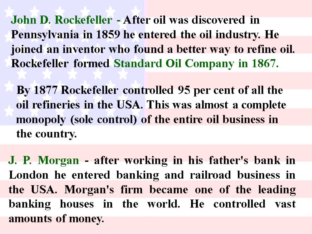 John D. Rockefeller - After oil was discovered in Pennsylvania in 1859 he entered